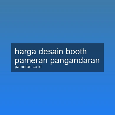Harga Desain Booth Pameran Pangandaran