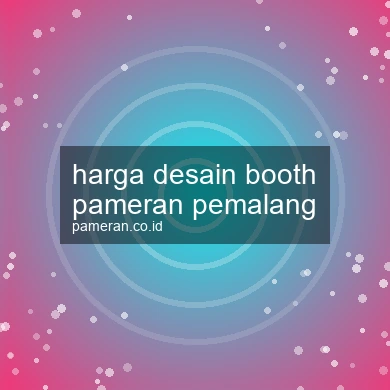 Harga Desain Booth Pameran Pemalang