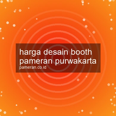 Harga Desain Booth Pameran Purwakarta