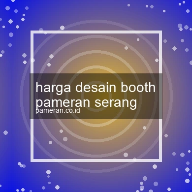 Harga Desain Booth Pameran Serang