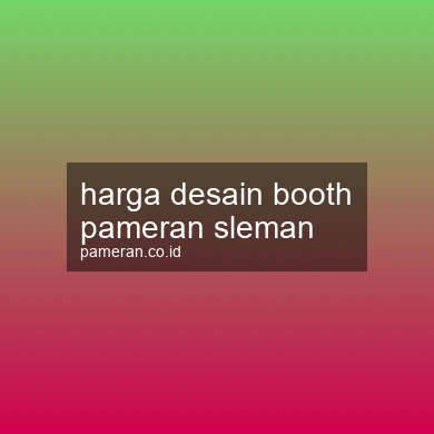 Harga Desain Booth Pameran Sleman