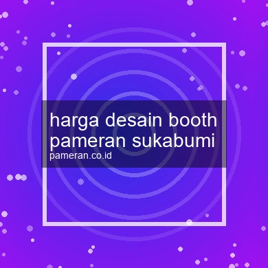 Harga Desain Booth Pameran Sukabumi