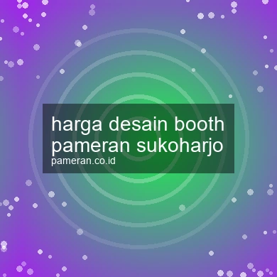 Harga Desain Booth Pameran Sukoharjo