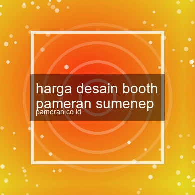 Harga Desain Booth Pameran Sumenep