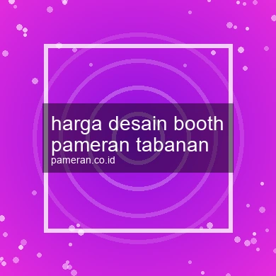 Harga Desain Booth Pameran Tabanan