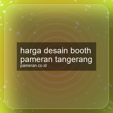 Harga Desain Booth Pameran Tangerang