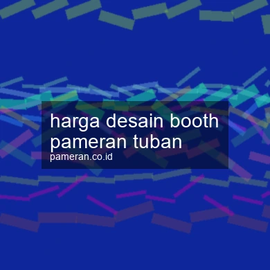 Harga Desain Booth Pameran Tuban
