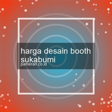Harga Desain Booth Sukabumi
