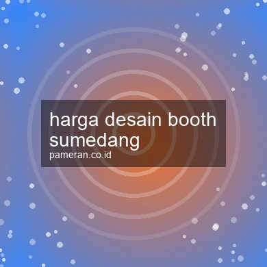 Harga Desain Booth Sumedang