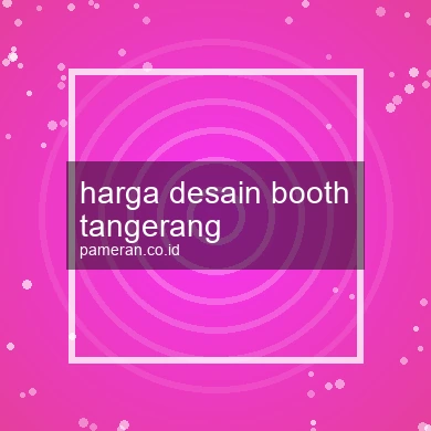 Harga Desain Booth Tangerang
