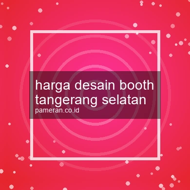 Harga Desain Booth Tangerang Selatan