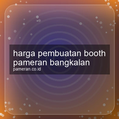 Harga Pembuatan Booth Pameran Bangkalan