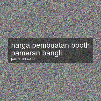 Harga Pembuatan Booth Pameran Bangli