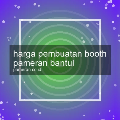 Harga Pembuatan Booth Pameran Bantul