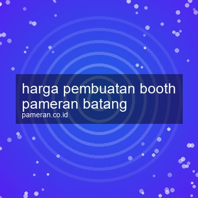 Harga Pembuatan Booth Pameran Batang