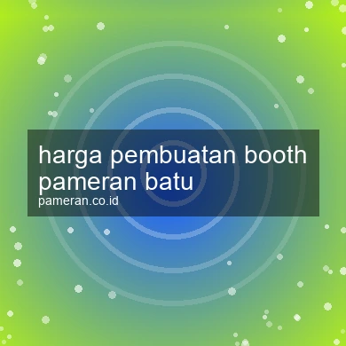 Harga Pembuatan Booth Pameran Batu
