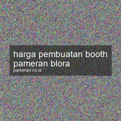 Harga Pembuatan Booth Pameran Blora