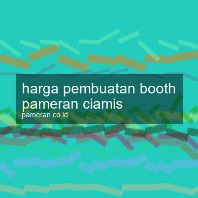 Harga Pembuatan Booth Pameran Ciamis