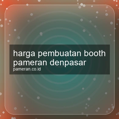 Harga Pembuatan Booth Pameran Denpasar