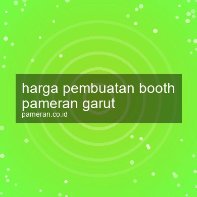 Harga Pembuatan Booth Pameran Garut