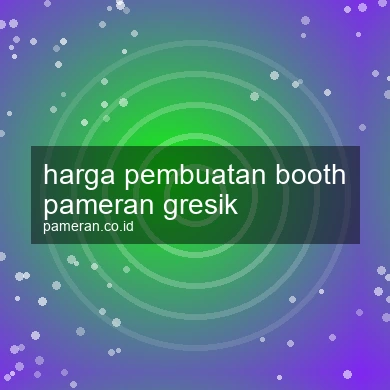 Harga Pembuatan Booth Pameran Gresik