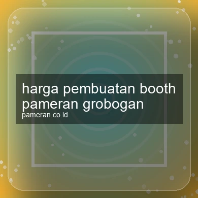 Harga Pembuatan Booth Pameran Grobogan