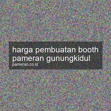 Harga Pembuatan Booth Pameran Gunungkidul