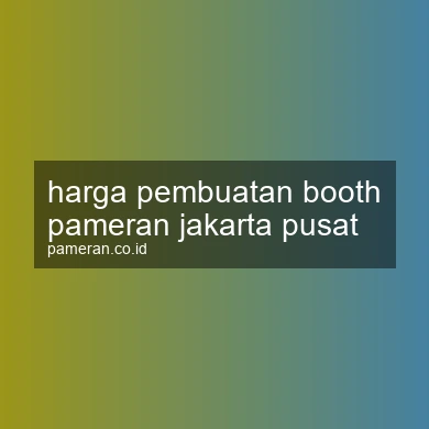 Harga Pembuatan Booth Pameran Jakarta Pusat