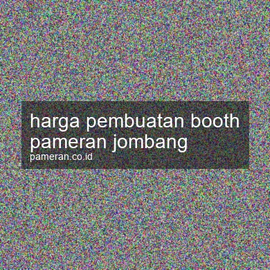 Harga Pembuatan Booth Pameran Jombang