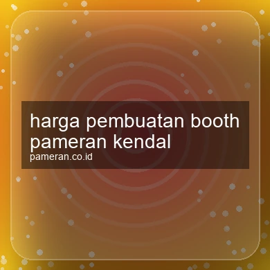 Harga Pembuatan Booth Pameran Kendal