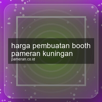 Harga Pembuatan Booth Pameran Kuningan