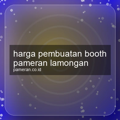 Harga Pembuatan Booth Pameran Lamongan