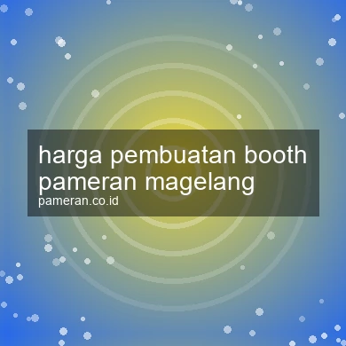 Harga Pembuatan Booth Pameran Magelang