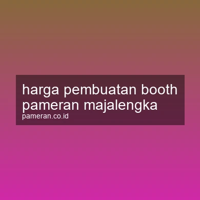 Harga Pembuatan Booth Pameran Majalengka