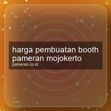 Harga Pembuatan Booth Pameran Mojokerto