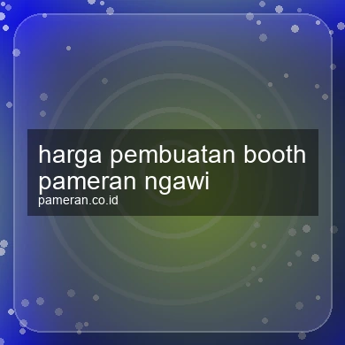 Harga Pembuatan Booth Pameran Ngawi
