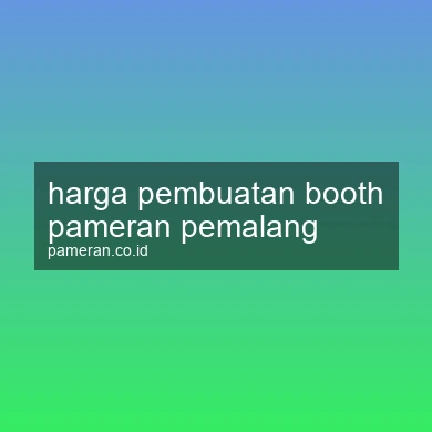 Harga Pembuatan Booth Pameran Pemalang