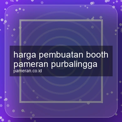 Harga Pembuatan Booth Pameran Purbalingga