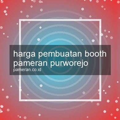 Harga Pembuatan Booth Pameran Purworejo
