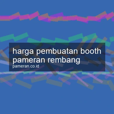 Harga Pembuatan Booth Pameran Rembang