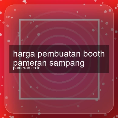 Harga Pembuatan Booth Pameran Sampang