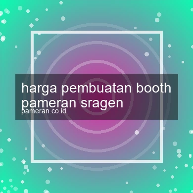 Harga Pembuatan Booth Pameran Sragen