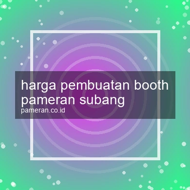 Harga Pembuatan Booth Pameran Subang