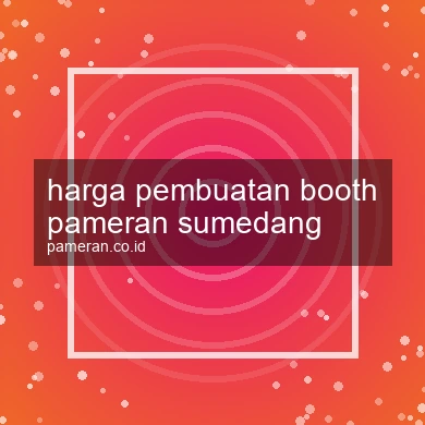 Harga Pembuatan Booth Pameran Sumedang