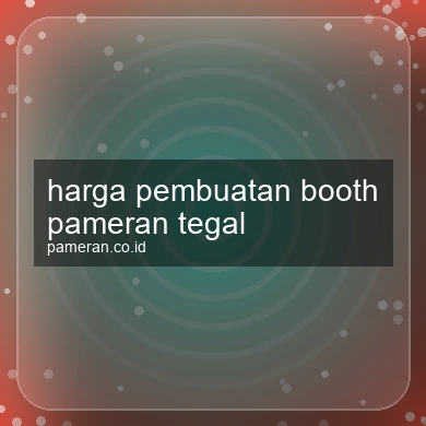 Harga Pembuatan Booth Pameran Tegal