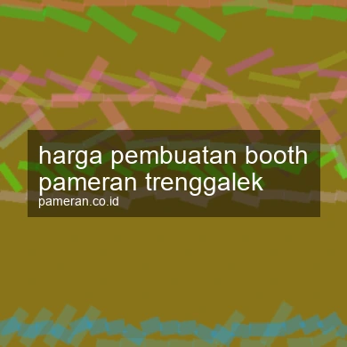 Harga Pembuatan Booth Pameran Trenggalek