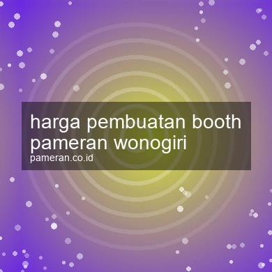 Harga Pembuatan Booth Pameran Wonogiri