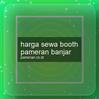 Harga Sewa Booth Pameran Banjar
