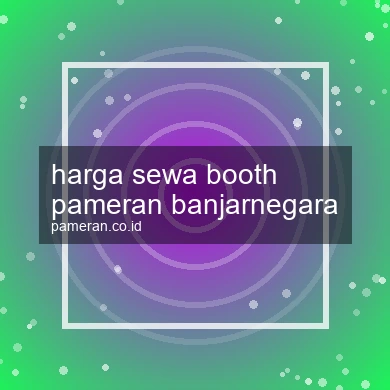 Harga Sewa Booth Pameran Banjarnegara
