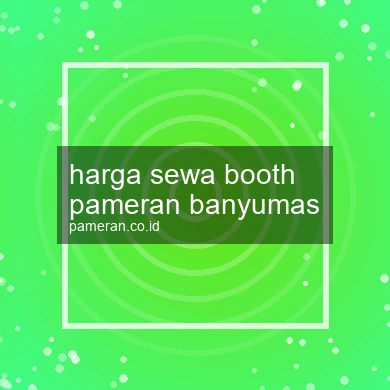 Harga Sewa Booth Pameran Banyumas
